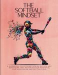 The Softball Mindset: A workbook fo