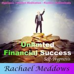 Unlimited Financial Success and Wealth with Hypnosis, Subliminal, and Guided Meditation