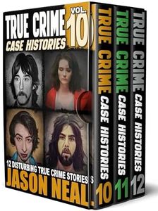 True Crime Case Histories - (Books 10, 11, & 12): 36 Disturbing Stories True Crime Stories