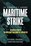 Maritime Strike: The Untold Story of the Royal Navy Task Group off Libya in 2011