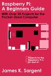 Raspberry Pi: A Beginners Guide with Over 20 Projects for the Pocket-Sized Computer: Projects for the Raspberry Pi 2, B+ and A+ (The Raspberry Pi for Beginners Series)