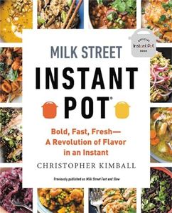 Milk Street Instant Pot: Bold, Fast, Fresh -- A Revolution of Flavor in an Instant