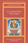 Illuminating the Mind: An Introduction to Buddhist Epistemology (Buddhist Philosophy For Philosophers)