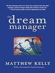 The Dream Manager: Acheive Results Beyond Your Dreams by Helping Your Employees Fulfill Theirs