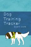 Dog training tracker - Scent work: A valuable log book for helping to train your puppy or dog