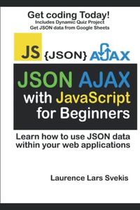 JSON and AJAX with JavaScript for beginners: Learn how to use JSON data within your web applications