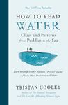 How to Read Water: Clues and Patterns from Puddles to the Sea