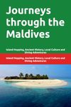 Journeys through the Maldives: Island Hopping, Ancient History, Local Culture and Diving Adventures