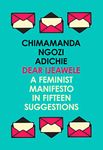 Dear Ijeawele, or a Feminist Manifesto in Fifteen Suggestions: The Inspiring Guide to Raising a Feminist