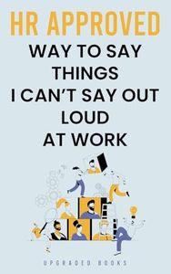 HR Approved Way To Say Things I Can’t Say Out Loud At Work (Gag Gifts For Coworkers)