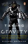 Taking on Gravity: A Guide to Inventing the Impossible from the Man Who Learned to Fly