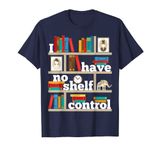 FUNNY NO SELF SHELF CONTROL READING BOOKS BOOKWORM BOOK PUN T-Shirt