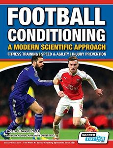 Football Conditioning A Modern Scientific Approach: Fitness Training - Speed & Agility - Injury Prevention (1)