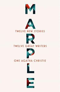 Marple: Twelve New Stories: A brand new collection featuring the Queen of Crime’s legendary detective Miss Jane Marple, penned by twelve bestselling and acclaimed authors