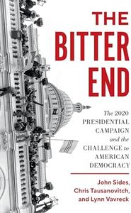 The Bitter End: The 2020 Presidential Campaign and the Challenge to American Democracy