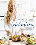 Danielle Walker's Against All Grain Celebrations: A Year of Gluten-Free, Dairy-Free, and Paleo Recipes for Every Occasion [A Cookbook]