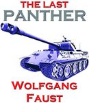 The Last Panther - Slaughter of the Reich - The Halbe Kessel 1945 (Wolfgang Faust's Panzer Books)