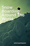 Snowboarding Around The World: beautiful pictures of snowboarding