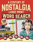 A Century of Nostalgia Large Print Word Search: 100 Retro Wordfind Brain Game Puzzles for Adults & Seniors: 1940s, 50s, 60s, 70s & 80s to Today - ... Relieve Anxiety (Nostalgic Gifts For Seniors)