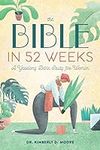 The Bible in 52 Weeks: A Yearlong B
