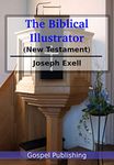 The Biblical Illustrator: New Testament