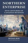 Northern Enterprise: Five Centuries of Canadian Business