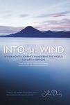 Into the Wind: My Six-Month Journey Wandering the World for Life's Purpose