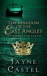 The Kingdom of the East Angles: The Complete Series: Epic Historical Romance set in Anglo-Saxon England (Kingdoms of Ancient Britain Book 1)