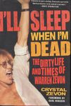 I'll Sleep When I'm Dead: The Dirty Life and Times of Warren Zevon