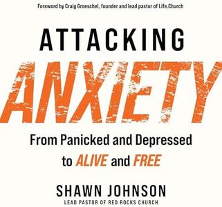 Attacking Anxiety: From Panicked and Depressed to Alive and Free