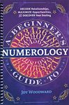 A Beginner's Guide to Numerology: Decode Relationships, Maximize Opportunities, and Discover Your Destiny