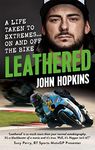 Leathered: A life taken to extremes... on and off the bike