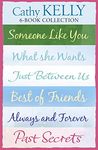 Cathy Kelly 6-Book Collection: Someone Like You, What She Wants, Just Between Us, Best of Friends, Always and Forever, Past Secrets