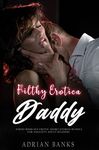 Filthy Daddy Erotica: Collection of Dirty Age Gap Explicit Sex Stories Quick Reads for Adults (Naughty Erotic Romance Books)