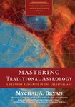 Mastering Traditional Astrology: A Depth of Beginning in the Celestial Art