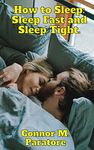 How to Sleep: Sleep Fast and Sleep Tight (How-To Success Secrets Book 55)