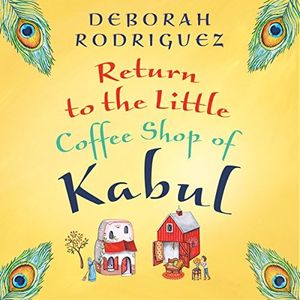 Return to the Little Coffee Shop of Kabul: The Little Coffee Shop of Kabul, Book 2