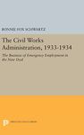 The Civil Works Administration, 1933-1934: The Business of Emergency Employment in the New Deal