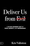 Deliver Us from Evil: A 40 Day Journey Out of Fear, Anxiety and Depression