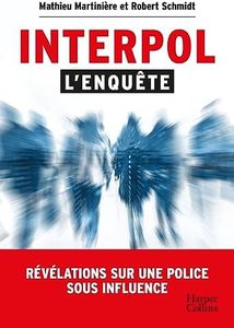 Interpol : l'enquête: Révélations sur une police sous influence