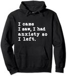 I Came I Saw I Had Anxiety So I Left Funny Anxious Pullover Hoodie