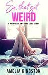 So, That Got Weird (So Far, So Good Book 1)