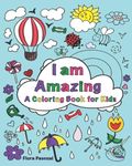 I am Amazing: A Coloring Book for Kids: Positive Affirmations to Boost Your Child’s Self Esteem