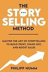 The StorySelling Method: Master the Art of Storytelling to Build Trust, Stand Out, and Boost Sales (Storytelling for Business)