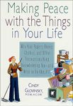 Making Peace with the Things in Your Life: Why Your Papers, Books, Clothes, and Other Possessions Keep Overwhelming You—and What to Do About It