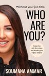 Without Your Job Title, Who Are You?: Connecting with the real you and unlocking your highest purpose