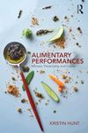 Alimentary Performances: Mimesis, Theatricality, and Cuisine