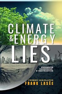 Climate and Energy Lies: Expensive, Dangerous & Destructive