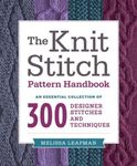 Knit Stitch Pattern Handbook, The: 