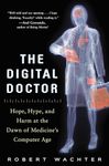 The Digital Doctor: Hope, Hype, and Harm at the Dawn of Medicine’s Computer Age (BUSINESS BOOKS)